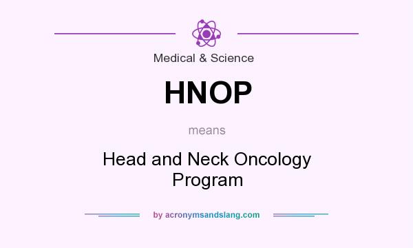 What does HNOP mean? It stands for Head and Neck Oncology Program