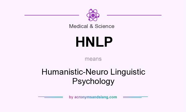 What does HNLP mean? It stands for Humanistic-Neuro Linguistic Psychology