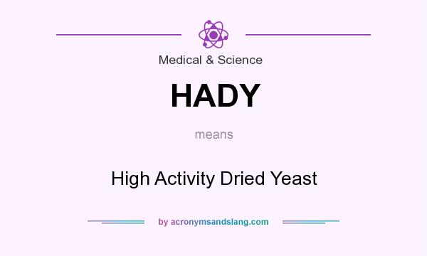 What does HADY mean? It stands for High Activity Dried Yeast