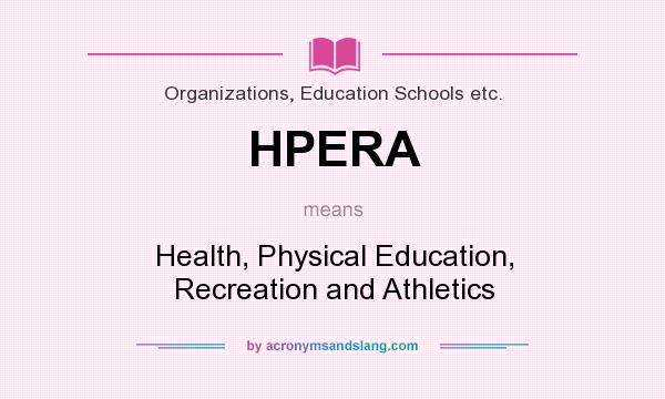 What does HPERA mean? It stands for Health, Physical Education, Recreation and Athletics