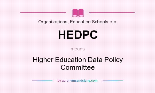 What does HEDPC mean? It stands for Higher Education Data Policy Committee