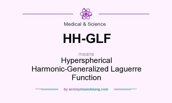 What does HH-GLF mean? It stands for Hyperspherical Harmonic-Generalized Laguerre Function