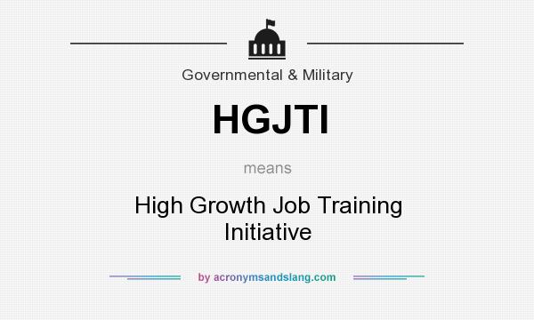 What does HGJTI mean? It stands for High Growth Job Training Initiative