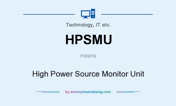 What does HPSMU mean? It stands for High Power Source Monitor Unit