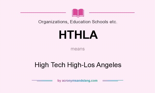 What does HTHLA mean? It stands for High Tech High-Los Angeles