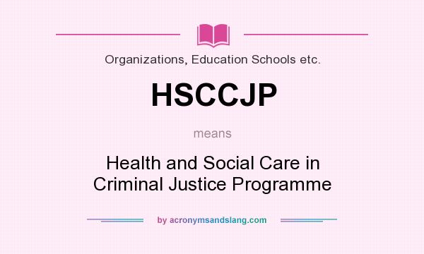 What does HSCCJP mean? It stands for Health and Social Care in Criminal Justice Programme