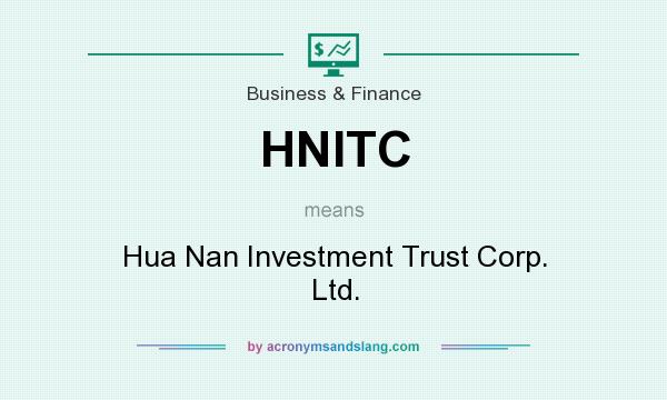 What does HNITC mean? It stands for Hua Nan Investment Trust Corp. Ltd.