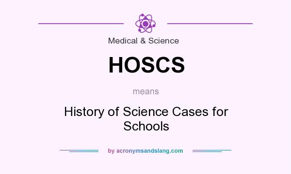 What does HOSCS mean? It stands for History of Science Cases for Schools