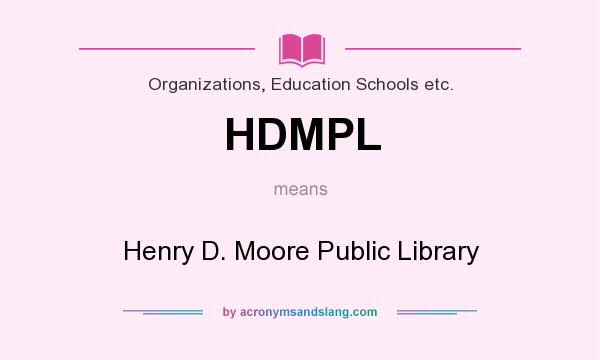 What does HDMPL mean? It stands for Henry D. Moore Public Library