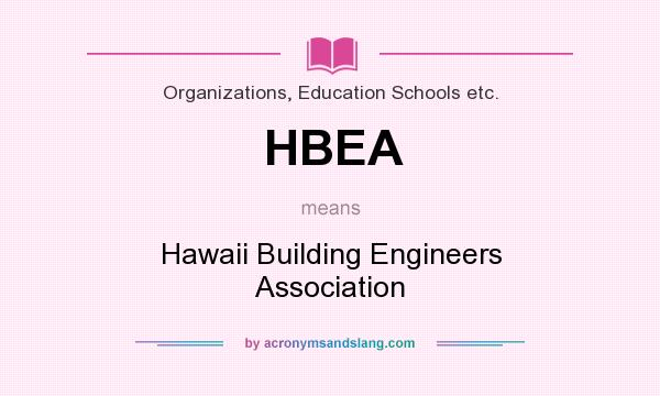 What does HBEA mean? It stands for Hawaii Building Engineers Association