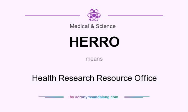 What does HERRO mean? It stands for Health Research Resource Office