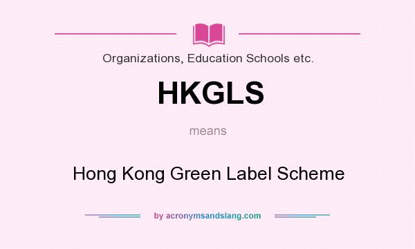 What does HKGLS mean? It stands for Hong Kong Green Label Scheme