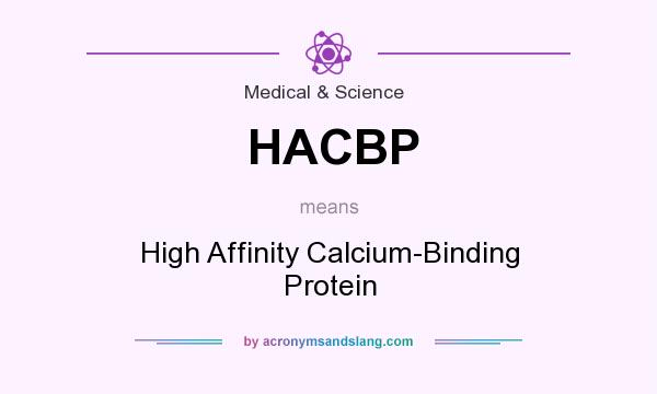 What does HACBP mean? It stands for High Affinity Calcium-Binding Protein
