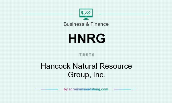 What does HNRG mean? It stands for Hancock Natural Resource Group, Inc.