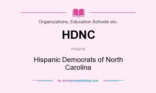 What does HDNC mean? It stands for Hispanic Democrats of North Carolina