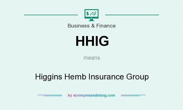 What does HHIG mean? It stands for Higgins Hemb Insurance Group