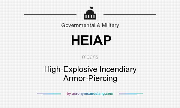 What does HEIAP mean? It stands for High-Explosive Incendiary Armor-Piercing