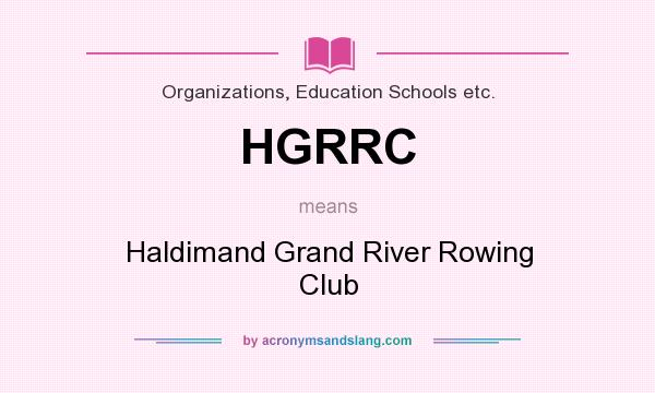 What does HGRRC mean? It stands for Haldimand Grand River Rowing Club