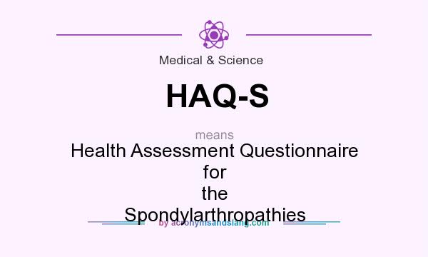 What does HAQ-S mean? It stands for Health Assessment Questionnaire for the Spondylarthropathies