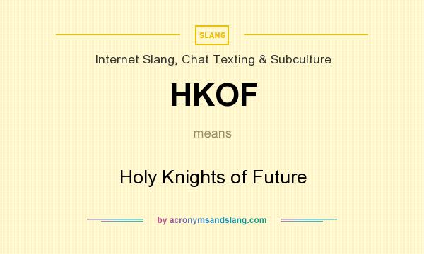 What does HKOF mean? It stands for Holy Knights of Future