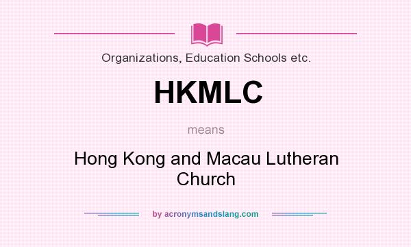 What does HKMLC mean? It stands for Hong Kong and Macau Lutheran Church