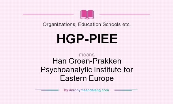 What does HGP-PIEE mean? It stands for Han Groen-Prakken Psychoanalytic Institute for Eastern Europe