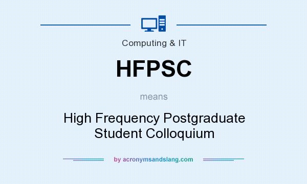 What does HFPSC mean? It stands for High Frequency Postgraduate Student Colloquium