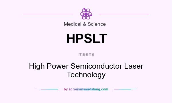 What does HPSLT mean? It stands for High Power Semiconductor Laser Technology