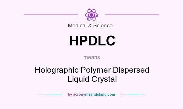 What does HPDLC mean? It stands for Holographic Polymer Dispersed Liquid Crystal