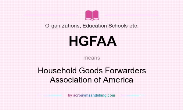 What does HGFAA mean? It stands for Household Goods Forwarders Association of America
