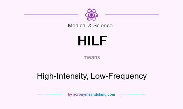 What does HILF mean? It stands for High-Intensity, Low-Frequency