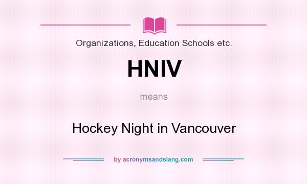What does HNIV mean? It stands for Hockey Night in Vancouver