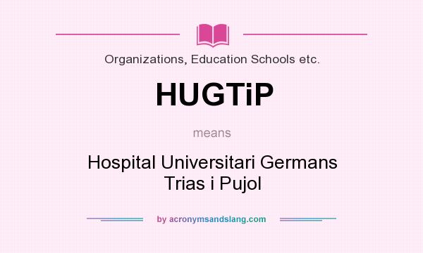 What does HUGTiP mean? It stands for Hospital Universitari Germans Trias i Pujol