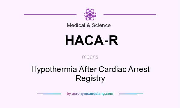 What does HACA-R mean? It stands for Hypothermia After Cardiac Arrest Registry