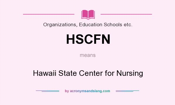 What does HSCFN mean? It stands for Hawaii State Center for Nursing