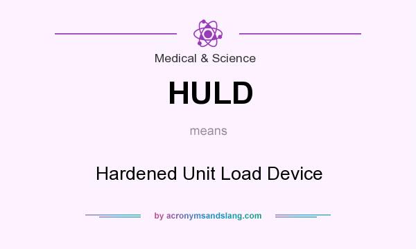 What does HULD mean? It stands for Hardened Unit Load Device