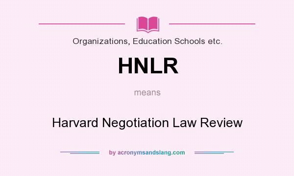 What does HNLR mean? It stands for Harvard Negotiation Law Review