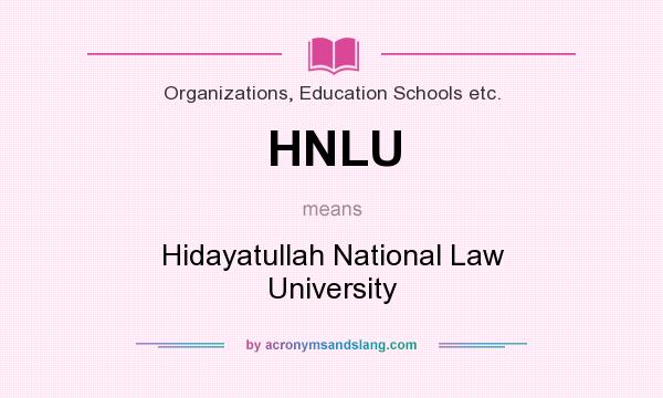 What does HNLU mean? It stands for Hidayatullah National Law University