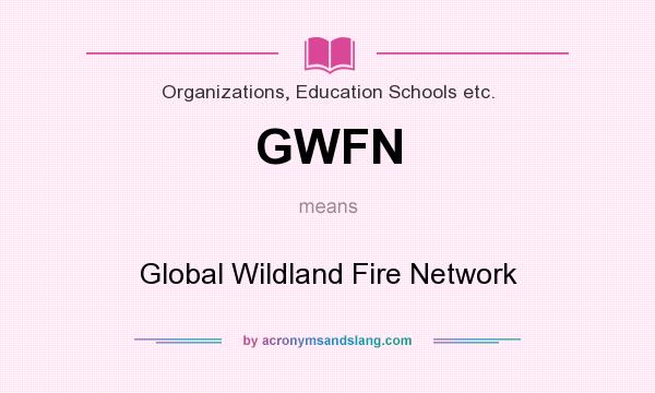 What does GWFN mean? It stands for Global Wildland Fire Network