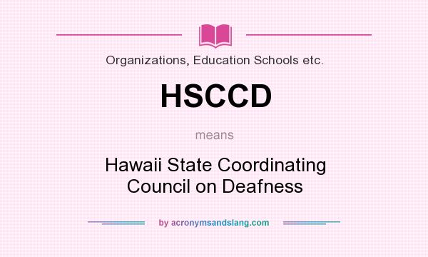 What does HSCCD mean? It stands for Hawaii State Coordinating Council on Deafness