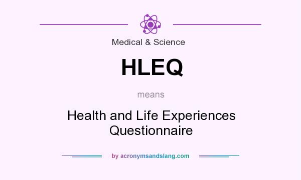 What does HLEQ mean? It stands for Health and Life Experiences Questionnaire