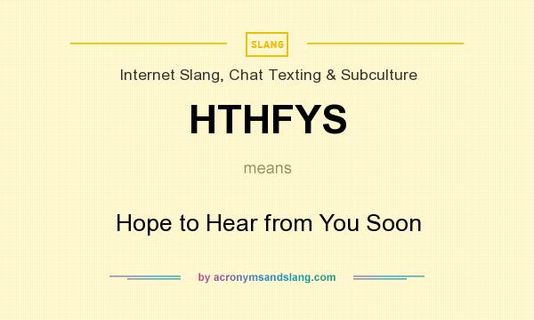What does HTHFYS mean? It stands for Hope to Hear from You Soon