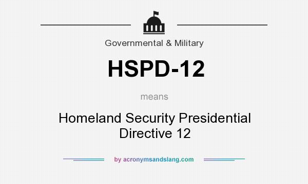 What does HSPD-12 mean? It stands for Homeland Security Presidential Directive 12