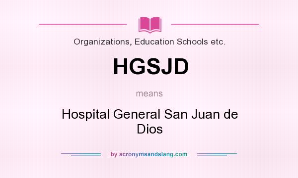 What does HGSJD mean? It stands for Hospital General San Juan de Dios