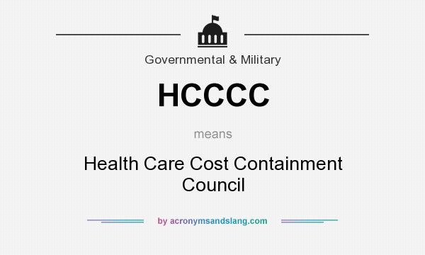 What does HCCCC mean? It stands for Health Care Cost Containment Council