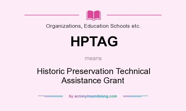 What does HPTAG mean? It stands for Historic Preservation Technical Assistance Grant