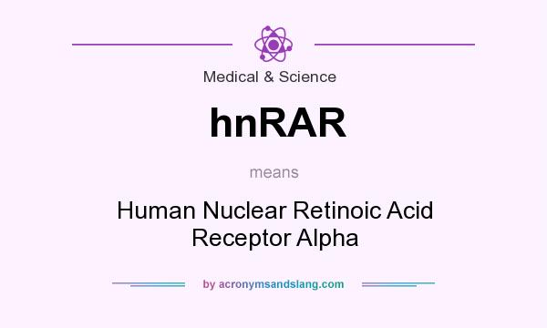 What does hnRAR mean? It stands for Human Nuclear Retinoic Acid Receptor Alpha