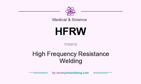 What does HFRW mean? It stands for High Frequency Resistance Welding