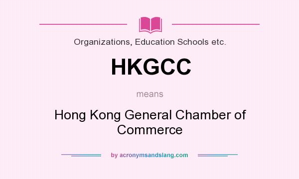 What does HKGCC mean? It stands for Hong Kong General Chamber of Commerce