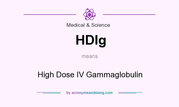 What does HDIg mean? It stands for High Dose IV Gammaglobulin